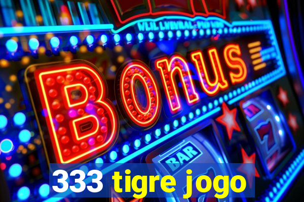 333 tigre jogo